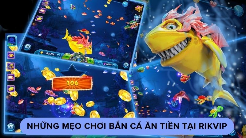 Những mẹo chơi bắn cá ăn tiền tại Rikvip