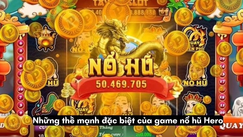 no hu hero 2 Những thế mạnh đặc biệt của game nổ hũ Hero